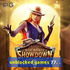 unblocked games 77. .